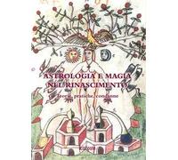 Astrologia e magia nel Rinascimento. Teorie, pratiche, condanne