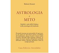 Astrologia e mito. Simboli e miti dello zodiaco nella psicologia del profo...
