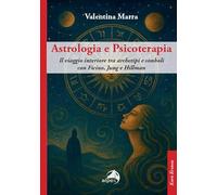 Astrologia e psicoterapia. Il viaggio interiore tra archetipi e simboli con Ficino, Jung e Hillman