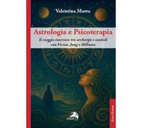 Astrologia e psicoterapia. Il viaggio interiore tra archetipi e simboli con Ficino, Jung e Hillman