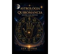 ASTROLOGIA E QUIROMANCIA: Decifre o seu destino