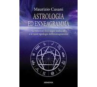 Astrologia ed enneagramma. Le relazioni tra i segni zodiacali e le nove tipologie dell'enneagramma