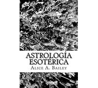 Alice A Bailey Astrología Esotérica (Tascabile)