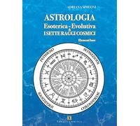 Astrologia esoterica-evolutiva & i sette raggi cosmici. Elementi base