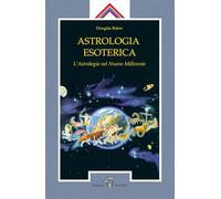 Astrologia esoterica. L'astrologia del nuovo millennio