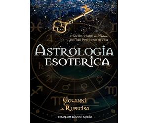 Astrologia esoterica. Le stelle celano la chiave del tuo percorso di vita