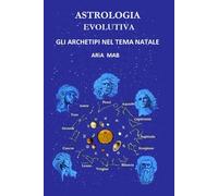 ASTROLOGIA EVOLUTIVA: Gli Archetipi nel Tema Natale