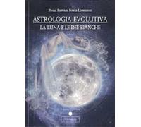 Astrologia evolutiva. La luna e le dee bianche