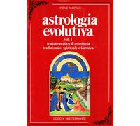 Astrologia evolutiva. Trattato pratico di astrologia tradizionale, spirituale, pratica (Vol. 1)