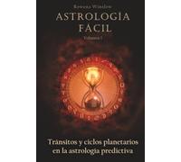Astrología Fácil: Tránsitos y ciclos planetarios en la astrología predictiva, Volumen 1.