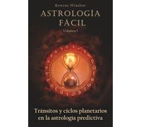 Astrología Fácil: Tránsitos y ciclos planetarios en la astrología predictiva, Volumen 1.