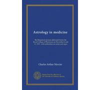Astrologia in medicina: le lezioni Fitzpatrick tenute davanti al Royal College of Physicians il 6 e 11 novembre 1913 : con addendum su santi e segni
