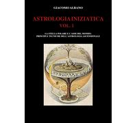 ASTROLOGIA INIZIATICA VOL.1 - La stella polare e l’asse del mondo: principi e te