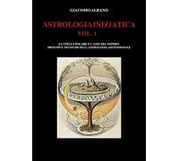 9791220351461 ASTROLOGIA INIZIATICA VOL.1 - La stella polare e ... ascensionale