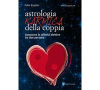 Astrologia karmica della coppia. Conoscere le affinità elettive tra due persone