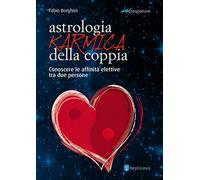 Astrologia karmica della coppia. Conoscere le affinità elettive tra due persone