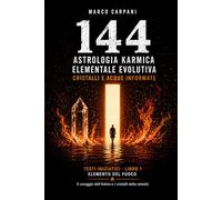 Astrologia Karmica Evolutiva: Fuoco: Ariete Leone Sagittario nelle 12 Case Astrologiche, Cristalli e Acque Informate (Elemento Fuoco - Collana 144)