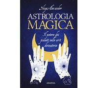 Astrologia magica. Il potere dei pianeti nelle arti divinatorie