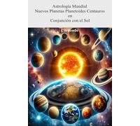 Astrología Mundial Nuevos Planetas-Planetoides-Centauros en Conjunción con el SOL