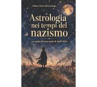 Astrologia nei tempi del nazismo: con analisi del tema natale di Adolf Hitler