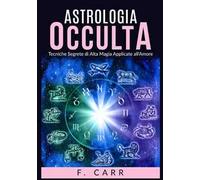Astrologia occulta. Tecniche segrete di alta magia applicate all'amore
