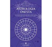 Astrologia onesta. Un manuale per interpretare il tema natale e applicarlo alla vita di tutti i giorni