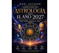 ASTROLOGÍA PARA EL AÑO 2027: Predicciones, ciclos y claves para transformar tu vida