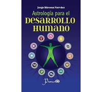 Astrologia para el desarrollo humano: Un metodo para conocer y asumir nuestro destino