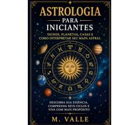 Astrologia para Iniciantes: Signos, planetas, casas e como interpretar seu mapa astral