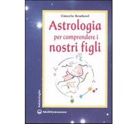 Astrologia per comprendere i nostri figli. Ediz. illustrata - Bordoni Grazia