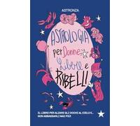 Astrologia per donne libere e ribelli