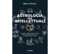Astrologia per intellettuali. Da Marilyn a Kafka, da Marx a Bowie: i segni zodia