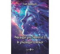 Astrologia per starseed 3: La psicologia cosmica: Vol. 3