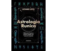 Astrologia runica. Sblocca l'antico potere delle tue rune di nascita