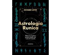 Astrologia runica. Sblocca l'antico potere delle tue rune di nascita - Lis...