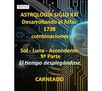 ASTROLOGÍA Siglo XXI Desarrollo del Atlas: 1728 combinaciones SOL - LUNA - ASCENDENTE 9ª Parte: El tiempo desplegándose