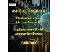 ASTROLOGÍA Siglo XXI Introducción al sistema Sol-Luna-Ascendente: Arquitectura semántica del comportamiento humano