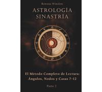 Astrología Sinastría: El Método Completo de Lectura: Ángulos, Nodos y Casas 7-12, Parte 2