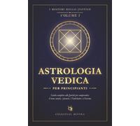 Astrologia vedica per principianti: Guida completa allo Jyotish per comprendere il tema natale, i pianeti, i Nakshatra e il karma
