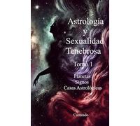 Astrología y Sexualidad Tenebrosa Tomo 1 Planetas Signos Casas Astrológicas