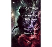 Astrología y Sexualidad Tenebrosa Tomo 2 Planetas en Signos y Planetas en Casas