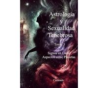 Astrología y Sexualidad Tenebrosa Tomo 3 Signos en Casas y Aspectos entre Planetas