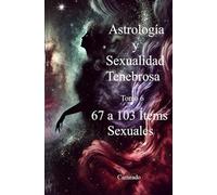 Astrología y Sexualidad Tenebrosa Tomo 6 de 67 a 103 Ítems Sexuales