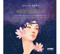 Astrologica. Anatomia delle stelle per sognatori-Anatomy of the stars sign...