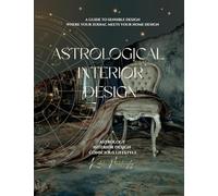Astrological Interior Design: A Guide to Sensible Design Where Your Zodiac Meets Your Home Design