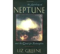 Astrological Neptune and the Quest for Redemption by Liz Greene (2000-12-01)