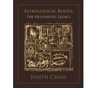 Astrological Roots: The Hellenistic Legacy by Joseph Crane(2007-08-14)