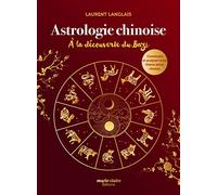 Astrologie chinoise: A la découverte du Bazi, construire et analyser votre thème astral chinois