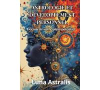 ASTROLOGIE ET DÉVELOPPEMENT PERSONNEL: Découvrir votre plein potentiel