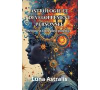 ASTROLOGIE ET DÉVELOPPEMENT PERSONNEL: Découvrir votre plein potentiel